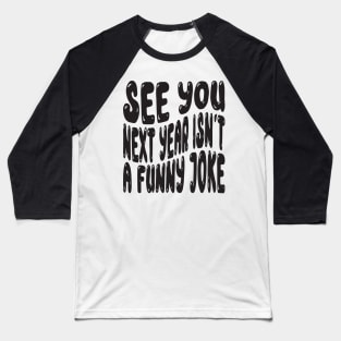 See You Next Year Isn t A Funny Joke Baseball T-Shirt